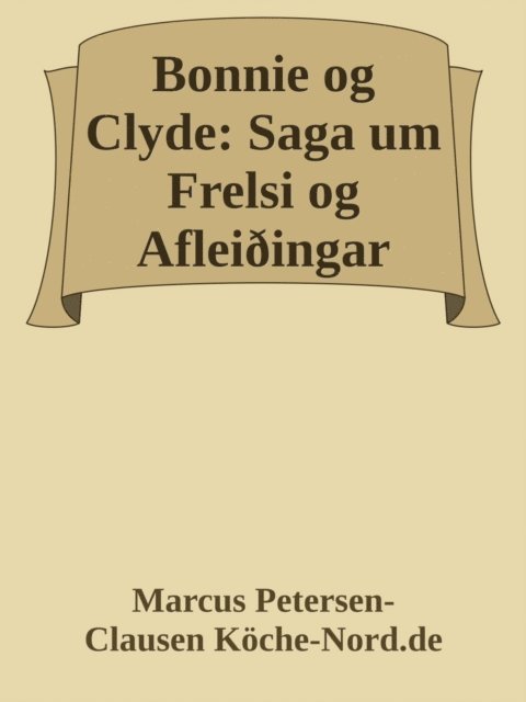 Marcus PC Petersen - Clausen - Bonnie og Clyde: Saga um Frelsi og Afleiðingar, E-bok