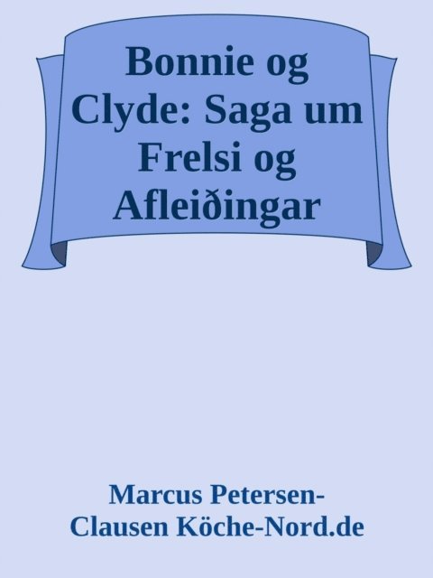 Marcus PC Petersen - Clausen - Bonnie og Clyde: Saga um Frelsi og Afleiðingar, E-bok