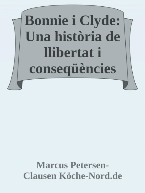 Marcus PC Petersen - Clausen - Bonnie i Clyde: Una història de llibertat i conseqüències, E-bok