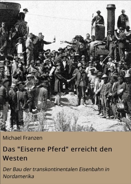Michael Franzen - Das "Eiserne Pferd" erreicht den Westen, E-bok. Tillgänglighet: Lägg i varukorg