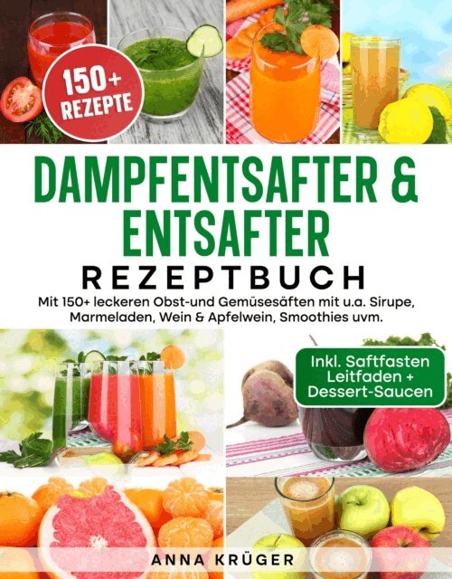 Anna Kruger - Dampfentsafter & Entsafter Rezeptbuch, E-bok