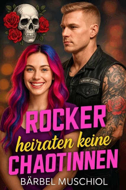 Barbel Muschiol - Rocker heiraten keine Chaotinnen, E-bok