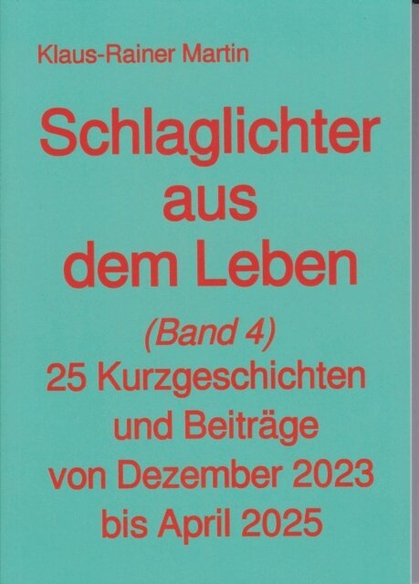 Klaus-Rainer Martin - Schlaglichter aus dem Leben (Band 4), E-bok