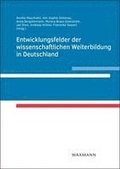 Entwicklungsfelder der wissenschaftlichen Weiterbildung in Deutschland