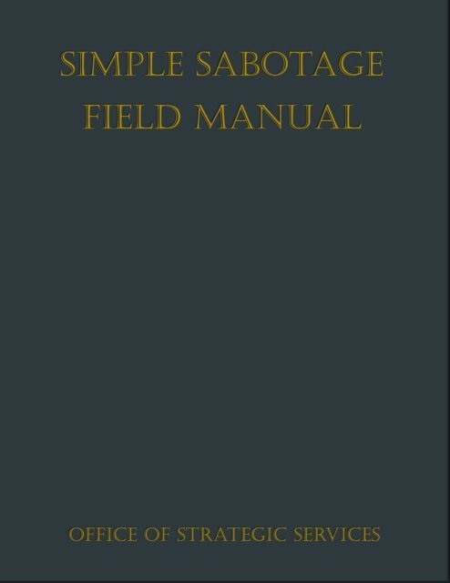 Office of Strategic Services - Simple Sabotage Field Manual, E-bok