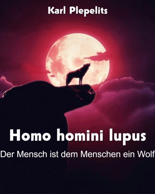 Karl Plepelits - Homo homini lupus, E-bok