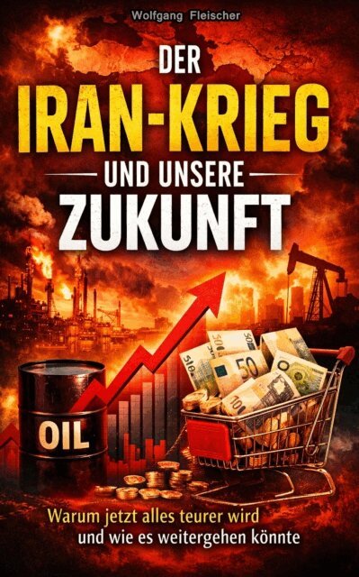 Wolfgang Fleischer - Der Iran-Krieg und unsere Zukunft: Warum alles teurer wird, E-bok
