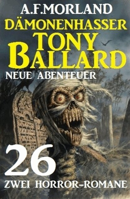 A. F. Morland - Damonenhasser Tony Ballard - Neue Abenteuer 26 - Zwei Horror-Romane, E-bok