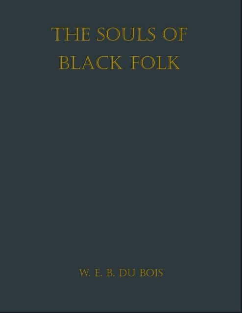 William Edward Burghardt Du Bois - Souls of Black Folk, E-bok