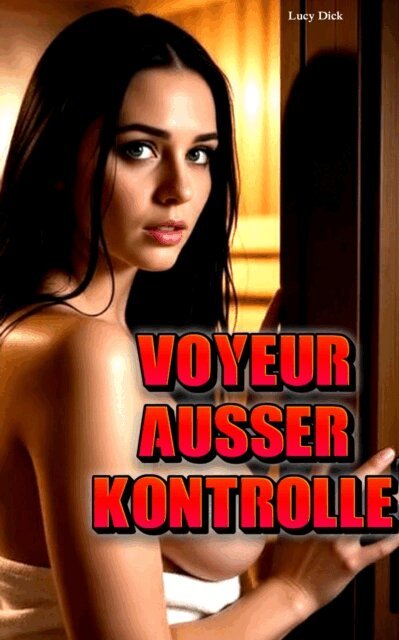 Lucy Dick - Voyeur Ausser Kontrolle, E-bok. Tillgänglighet: Lägg i varukorg