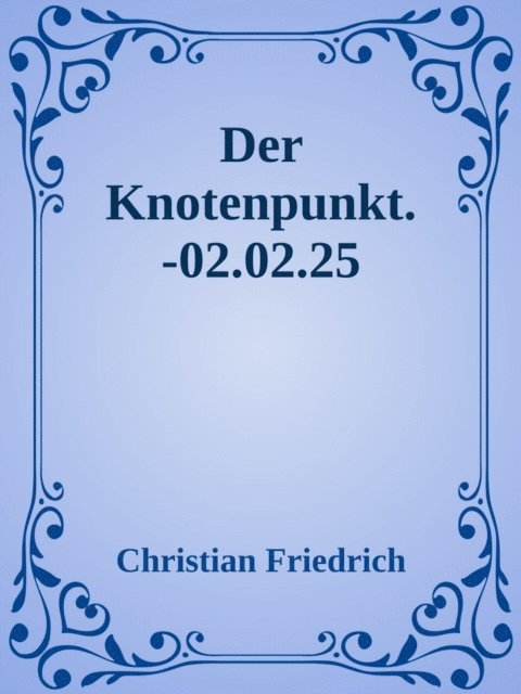 Christian Friedrich - Der Knotenpunkt., E-bok