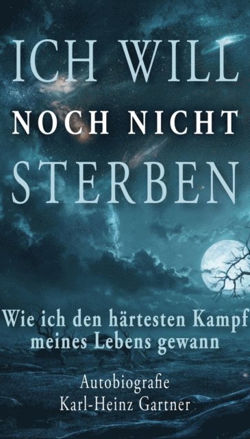 Karl-Heinz Gartner - Ich will noch nicht sterben, E-bok