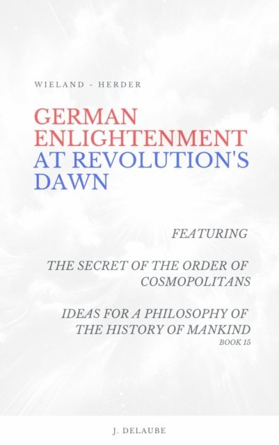 Christoph Martin Wieland, Johann Gottfried Herder, Jean Delaube - German Enlightenment at Revolution's Dawn, E-bok