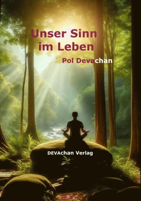 Pol Devachan - Unser Sinn im Leben, E-bok