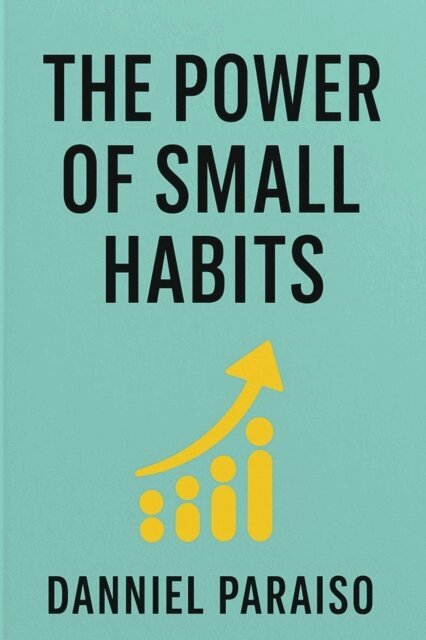 Danniel Paraiso Da Silva - Power of Small Habits, E-bok