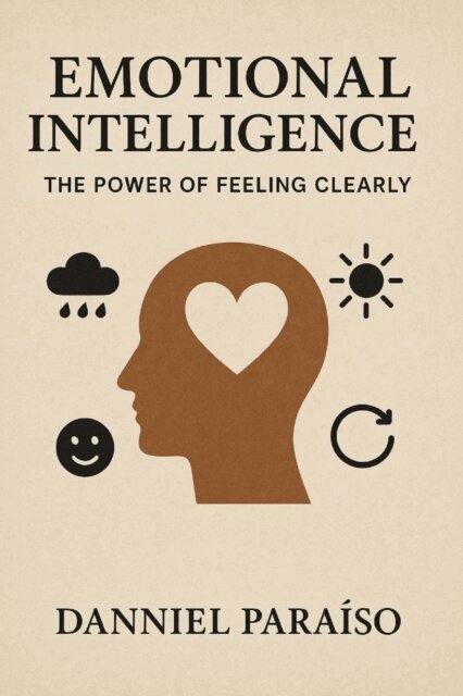 Danniel Paraiso Da Silva - Emotional Intelligence: The Power of Feeling Clearly, E-bok