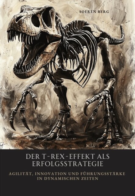 Soeren Berg - Der T-Rex-Effekt als Erfolgsstrategie, E-bok