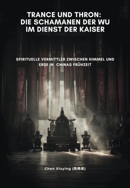 Xiuying Chen - Trance und Thron:  Die Schamanen der Wu im Dienst der Kaiser, E-bok