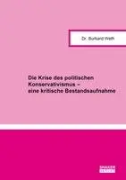 Burkard Weth - Die Krise des politischen Konservativismus - eine kritische Bestandsaufnahme, Häftad. Tillgänglighet: Lägg i varukorg