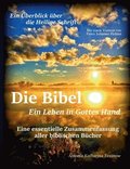 Bibel - Ein Leben in Gottes Hand, Eine essentielle Zusammenfassung aller biblischen B�cher