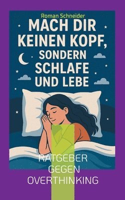 Roman Schneider - Mach Dir keinen Kopf - sondern schlafe und lebe, Häftad