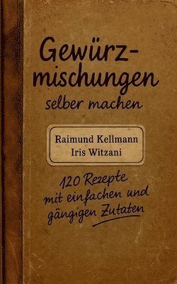 Raimund Kellmann, Iris Witzani - Gewürzmischungen selber machen, Häftad. Tillgänglighet: Lägg i varukorg