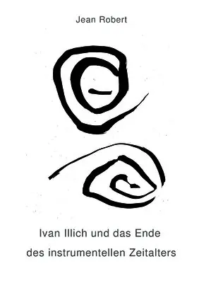 Jean Robert, Kirsten Vogeler-Duden - Ivan Illich und das Ende des instrumentellen Zeitalters, Häftad. Tillgänglighet: Lägg i varukorg