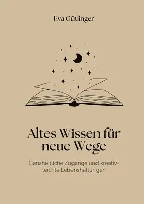 Eva Gütlinger - Altes Wissen für neue Wege, Häftad. Tillgänglighet: Lägg i varukorg