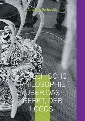 Antonios Peripatitis - Griechische Philosophie Über das Gebet, der Logos, Häftad. Tillgänglighet: Lägg i varukorg