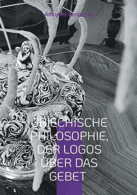 Antonios Peripatitis - Griechische Philosophie, Der Logos über das Gebet, Häftad. Tillgänglighet: Lägg i varukorg