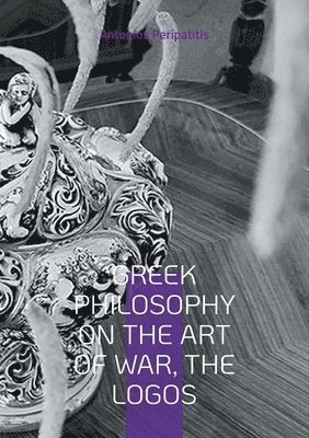 Antonios Peripatitis - Greek Philosophy On the Art of War, the Logos, Häftad. Tillgänglighet: Lägg i varukorg