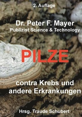 Peter F Mayer, Traude Schubert - 2. Auflage Pilze contra Krebs und andere Erkrankungenn, Häftad