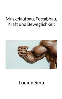 Muskelaufbau, Fettabbau, Kraft und Beweglichkeit