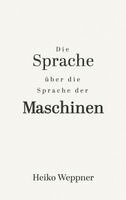 Heiko Weppner - Sprache über die Sprache der Maschinen, Häftad. Tillgänglighet: Lägg i varukorg