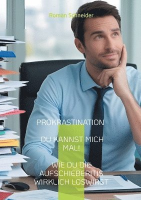 Roman Schneider - Prokrastination - Du kannst mich mal!, Häftad