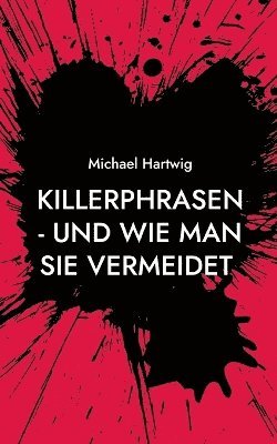 Michael Hartwig - Killerphrasen - und wie man sie vermeidet, Häftad. Tillgänglighet: Lägg i varukorg