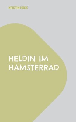 Kristin Hogk - Heldin im Hamsterrad, Häftad. Tillgänglighet: Lägg i varukorg