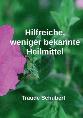 Traude Schubert - Hilfreiche, weniger bekannte Heilmittel, Häftad