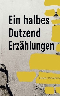 Dieter Köstens - Eine halbes Dutzend Erzählungen, Häftad