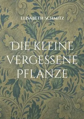 Elisabeth Schmitz - kleine vergessene Pflanze, Häftad. Tillgänglighet: Lägg i varukorg