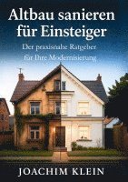 Joachim Klein - Altbau sanieren für Einsteiger - Der praxisnahe Ratgeber für Ihre Modernisierung, Häftad