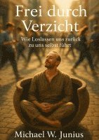 Michael W. Junius - Frei durch Verzicht, Häftad