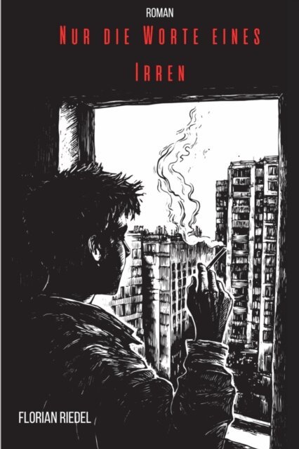 Florian Riedel - Nur die Worte eines Irren, E-bok