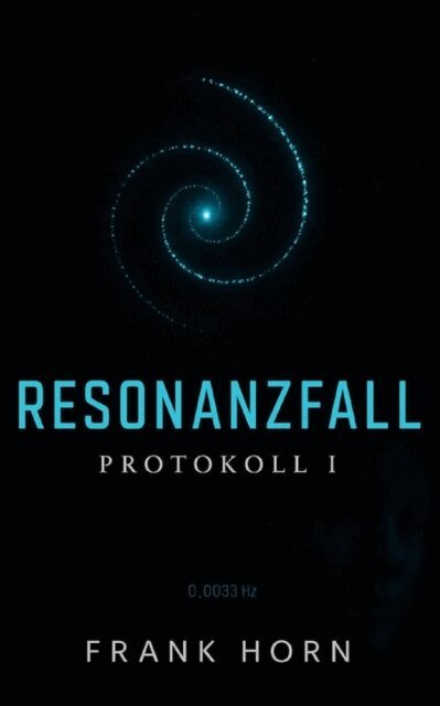 Frank Horn - Resonanzfall – Protokoll I, E-bok