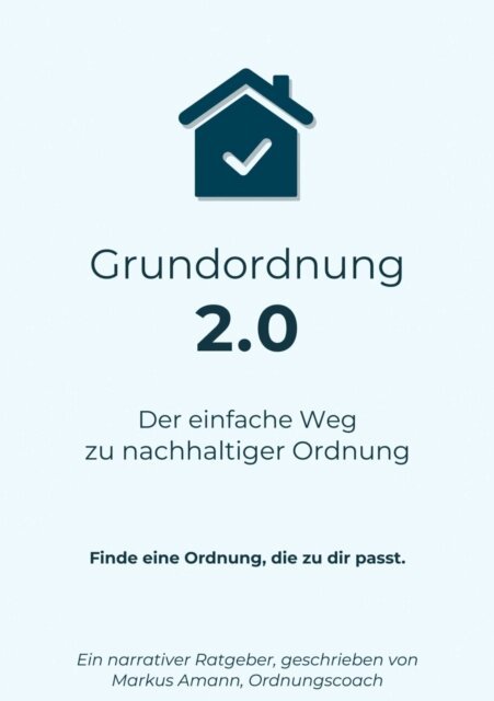 Markus Amann - Grundordnung 2.0 - Der einfache Weg zu nachhaltiger Ordnung, E-bok