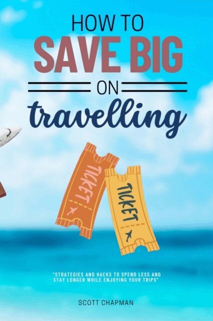 Scott Chapman - How to Save BIG on Traveling:::, E-bok
