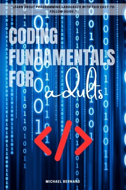 Michael Bernard - Coding Fundamentals for adults::, E-bok
