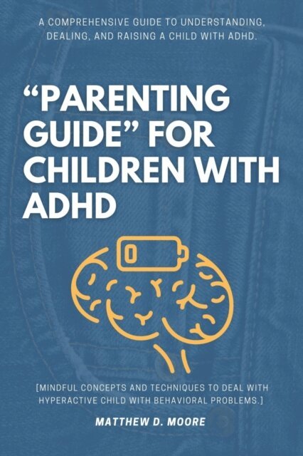 Matthew D. Moore - &quote;Parenting Guide&quote; For Children with ADHD:, E-bok