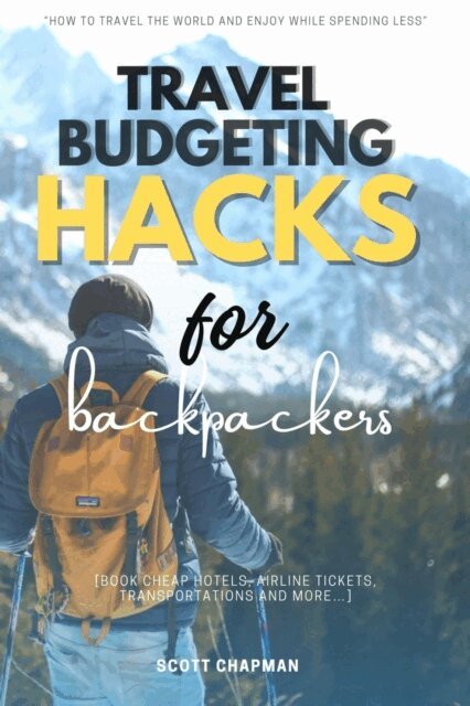 Scott Chapman - Travel Budgeting Hacks for Backpackers::, E-bok