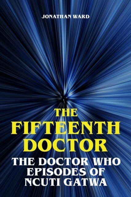 Jonathan Ward - Fifteenth Doctor - The Doctor Who Episodes of Ncuti Gatwa, E-bok